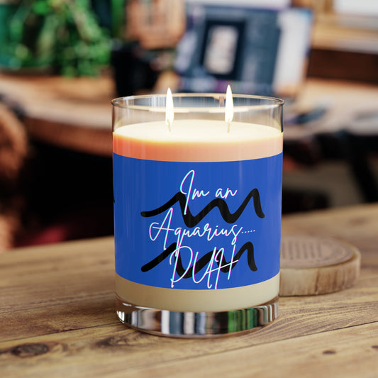 I'm an Aquarius ..Duh Scented Candle - Full Glass, 11oz