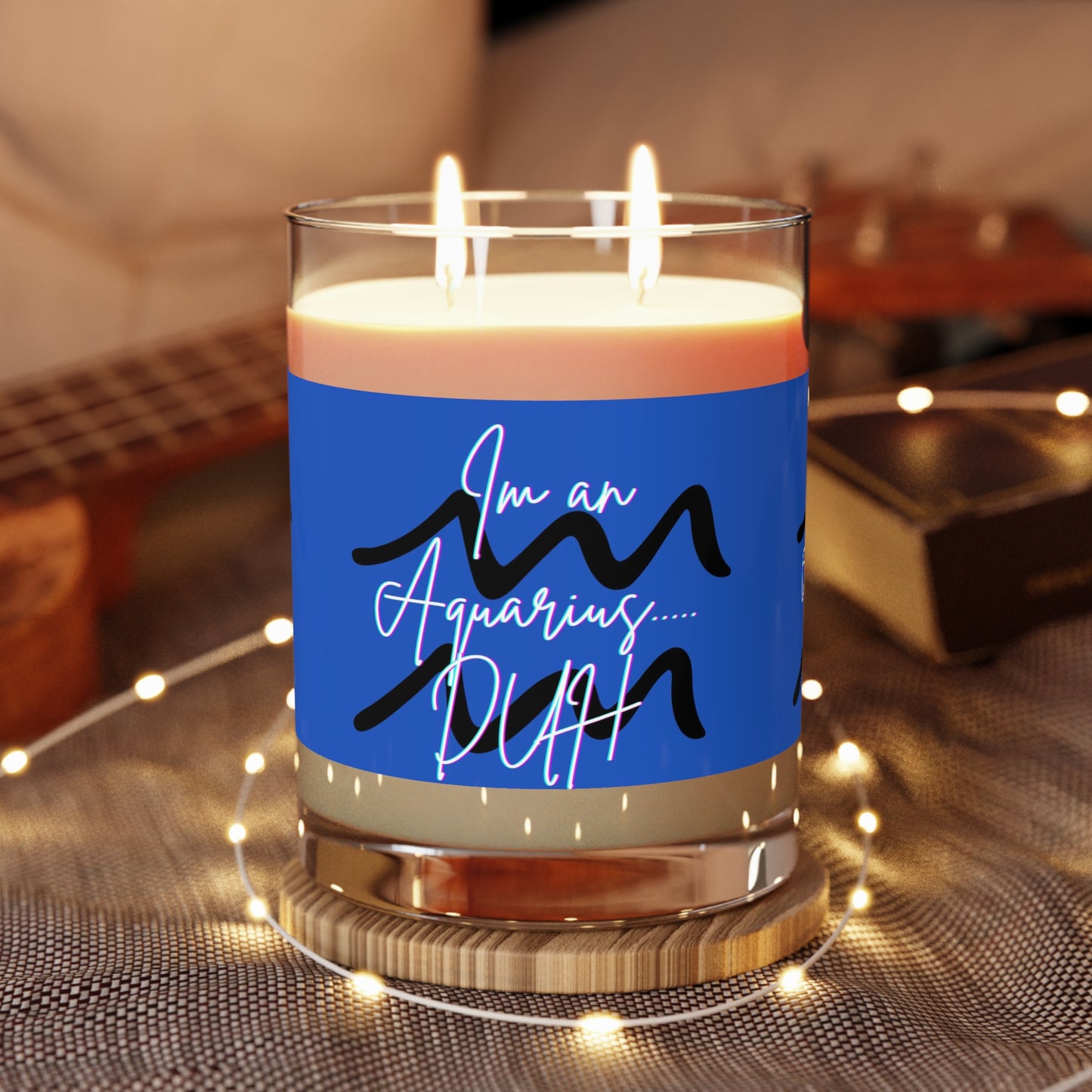 I'm an Aquarius ..Duh Scented Candle - Full Glass, 11oz