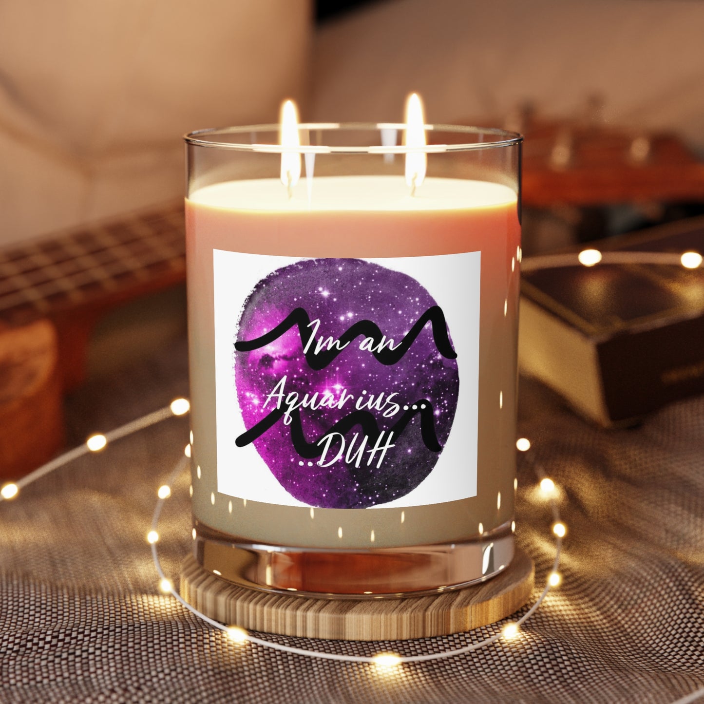 I'm An Aquarius..... DUH Scented Candle - Full Glass, 11oz