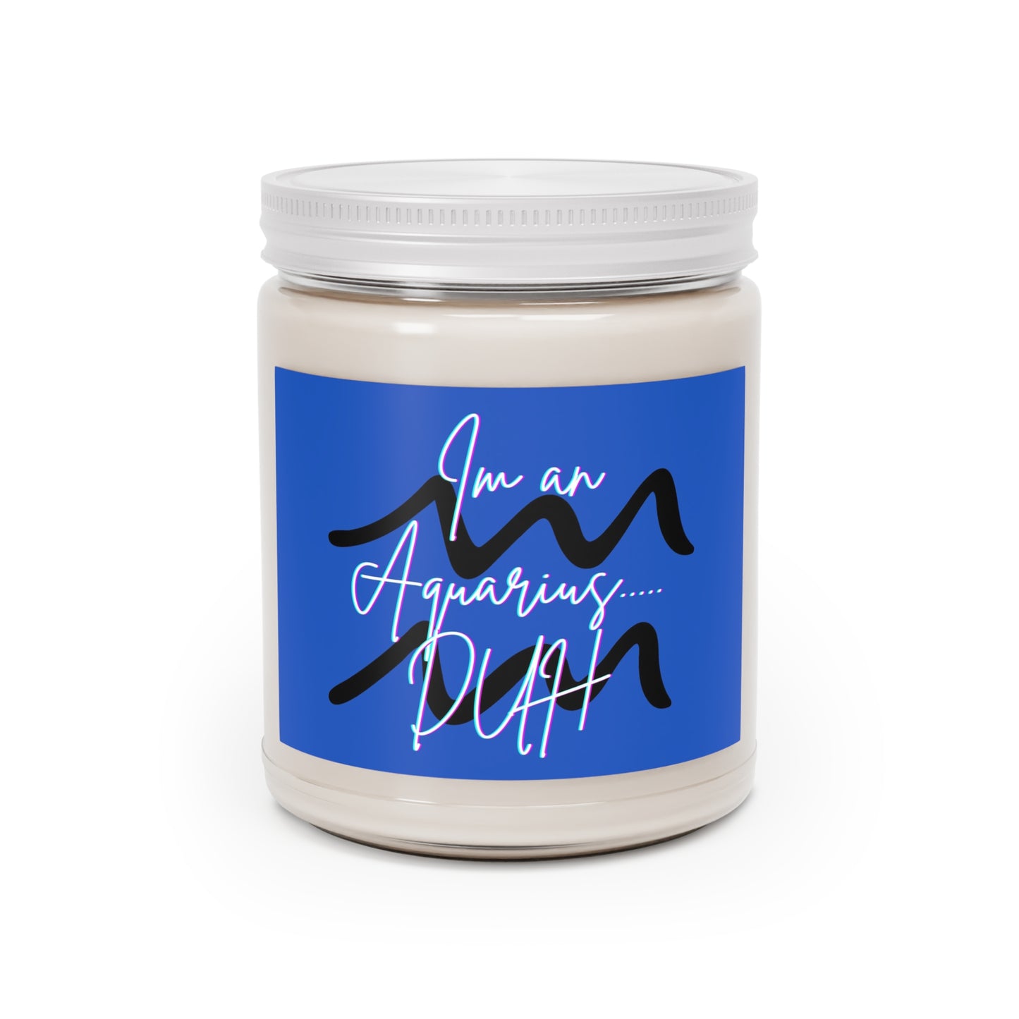 I'm an Aquarius .. DUH Scented Candles, 9oz