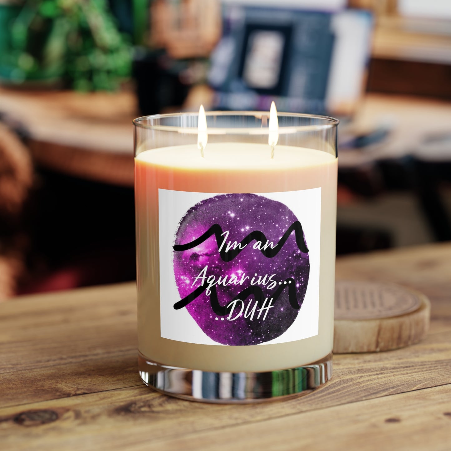 I'm An Aquarius..... DUH Scented Candle - Full Glass, 11oz